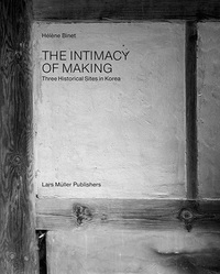 Image de HElEne Binet: The Intimacy of Making Three Historical Sites in Korea /anglais