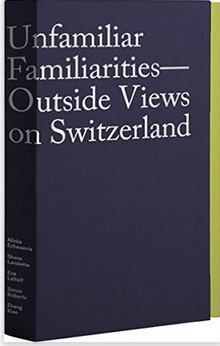 Image de Unfamiliar Familiarities - Outside Views on Switzerland /franCais/anglais/allemand