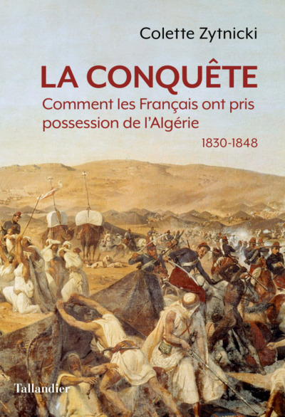 Image de La conquête : comment les Français ont pris possession de l'Algérie : 1830-1848