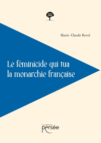 Picture of Le féminicide qui tua la monarchie française