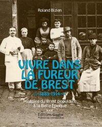 Image de Vivre dans la fureur de Brest, 1889-1914 - histoire du Brest populaire à la Belle Époque