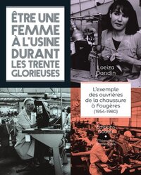 Image de ETRE UNE FEMME A L'USINE DURANT LES 30 GLORIEUSES : L'EXEMPLE DES OUVRIERES DE LA CHAUSSURES A FOUGE
