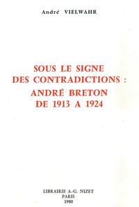 Image de Sous le signe des contradictions : André Breton de 1913 à 1924