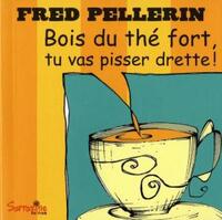 Image de BOIS DU THE FORT TU VAS PISSER DRETTE