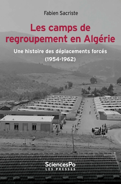 Image de Les camps de regroupement en Algérie : une histoire des déplacements forcés (1954-1962)