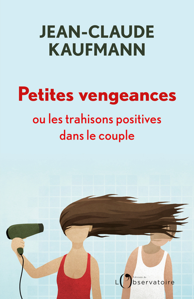 Picture of Petites vengeances, ou les trahisons positives dans le couple