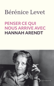Image de Penser ce qui nous arrive avec Hannah Arendt