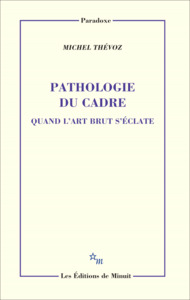 Image de Pathologie du cadre. Quand l'art brut s'éclate