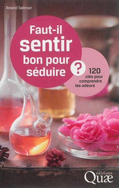 Image de FAUT IL SENTIR BON POUR SEDUIRE 120 CLES POUR COMPRENDRE LES ODEURS
