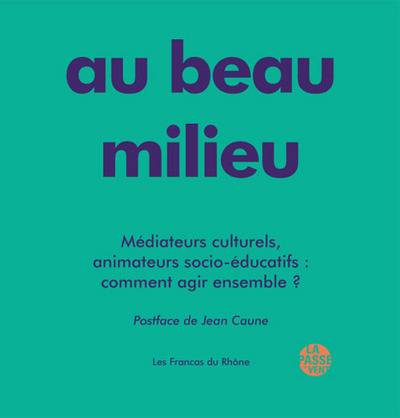 Picture of AU BEAU MILIEU - MÉDIATEURS CULTURELS, ANIMATEURS SOCIO-ÉDUCATIF : COMMENT AGIR ENSEMBLE