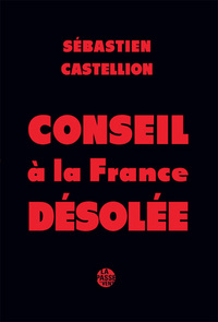 Image de "CONSEIL À LA FRANCE DÉSOLÉE" DE SÉBASTIEN CASTELLION