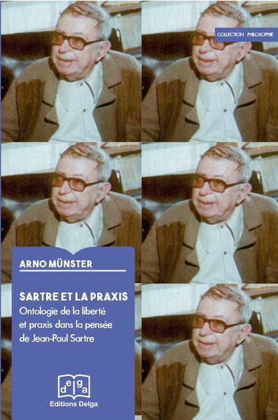 Image de Sartre et la praxis. Ontologie de la liberté et praxis dans la pensée de Jean-Paul Sartre