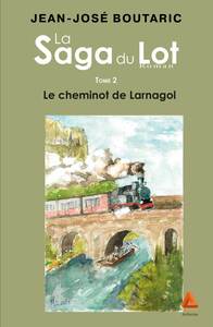 Picture of La Saga du Lot, Tome 2, Le Cheminot de Larnagol