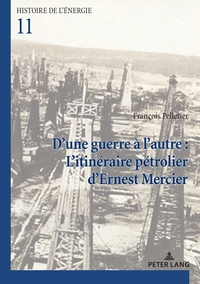 Image de D'une guerre à l'autre : L'itinéraire pétrolier d'Ernest Mercier