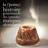 Image de La (petite) histoire gourmande des (grandes) marques alsaciennes