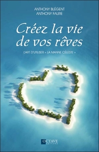 Picture of Créez la vie de vos rêves - L'art d'utiliser "la manne céleste"