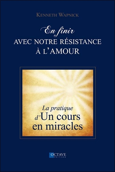 Picture of En finir avec notre résistance à l'amour - La pratique d'"Un cours en miracles"