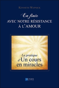 Picture of En finir avec notre résistance à l'amour - La pratique d'"Un cours en miracles"