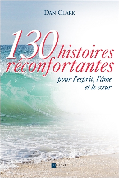 Picture of 130 histoires réconfortantes pour l'esprit, l'âme et le coeur