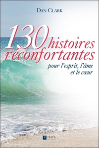 Picture of 130 histoires réconfortantes pour l'esprit, l'âme et le coeur