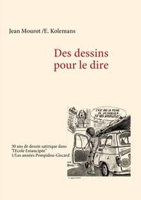 Picture of Des dessins pour le dire -1/Les années Pompidou-Giscard - 30 ans de dessin satirique dans "l'Ecole Emancipée"
