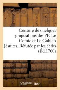 Picture of Censure de quelques propositions des PP. Le Comte et Le Gobien Jésuites. Réfutée par les écrits