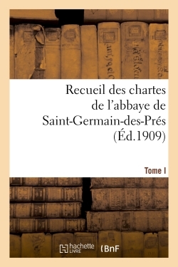 Picture of Recueil des chartes de l'abbaye de Saint-Germain-des-Prés. Tome I, 558-1182