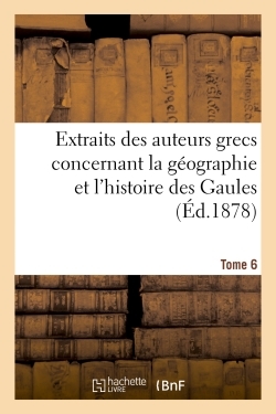 Picture of Extraits des auteurs grecs concernant la géographie et l'histoire des Gaules. T. 6