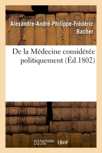 Picture of De la Médecine considérée politiquement, par A. Bacher,...