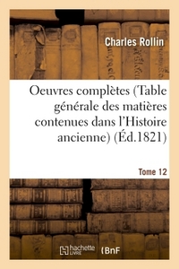 Picture of Oeuvres complètes T. 12 (Table générale des matières contenues dans l'Histoire ancienne)
