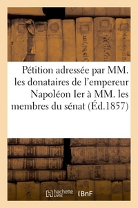 Image de Pétition adressée par MM. les donataires empereur Napoléon Ier à MM. membres du sénat 20 mars 1857