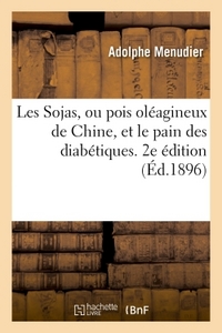 Image de Les Sojas, ou pois oléagineux de Chine, et le pain des diabétiques. 2e édition (Éd.1896)