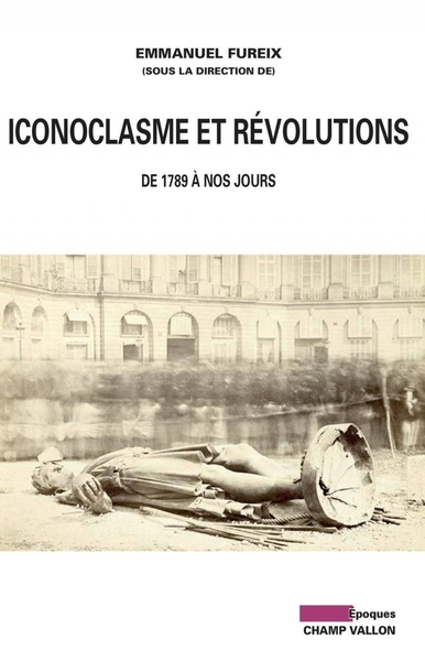 Image de ICONOCLASME ET REVOLUTIONS - DE 1789 A NOS JOURS