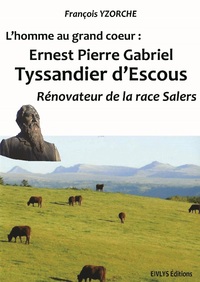 Image de L’homme au grand coeur : Ernest Pierre Gabriel Tyssandier d’Escous Rénovateur de la race Salers