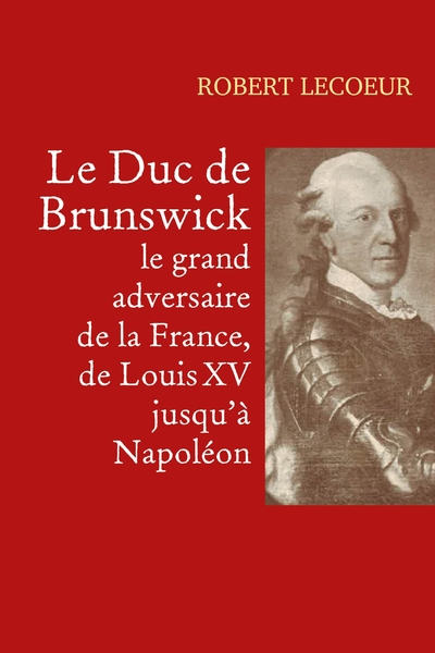 Image de Le Duc de Brunswick, le grand adversaire de la France, de Louis XV jusqu'à Napoléon