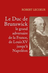 Image de Le Duc de Brunswick, le grand adversaire de la France, de Louis XV jusqu'à Napoléon