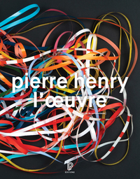 Image de Pierre Henry - L'oeuvre : Catalogue illustré opus et musiques d'application, 1945-2017