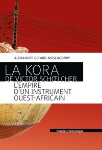 Picture of La Kora de Victor Schoelcher - L'empire d'un instrument ouest-africain