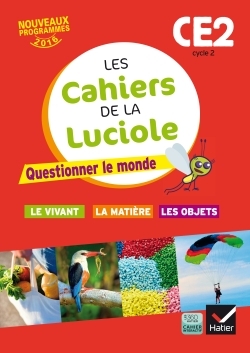 Image de Les cahiers de la Luciole CE2 éd. 2016 Questionner le monde du vivant, de la matière et des objets