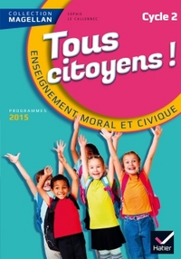 Image de Magellan Tous Citoyens Enseignement Moral et Civique Cycle 2 éd. 2015 - Manuel de l'élève