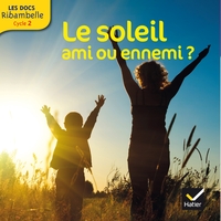 Image de Les Docs Ribambelle Cycle 2 éd. 2014 - Le soleil, ami ou ennemi ?