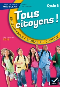 Image de Magellan Tous Citoyens Enseignement Moral et Civique Cycle 3 éd. 2015 - Manuel de l'élève