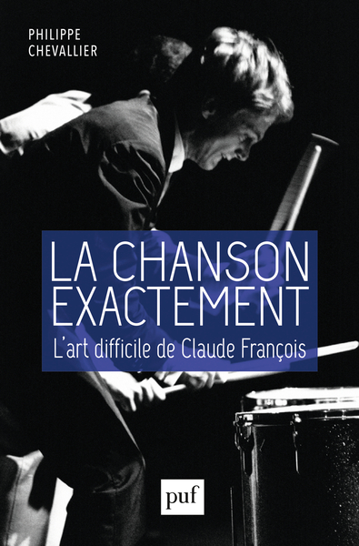 Picture of La chanson exactement. L'art difficile de Claude François