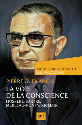 Image de La voie de la conscience, Husserl, Sartre, Merleau-Ponty, Ricœur. Une histoire personnelle de la philosophie