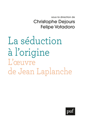 Image de La séduction à l'origine. L'oeuvre de Jean Laplanche