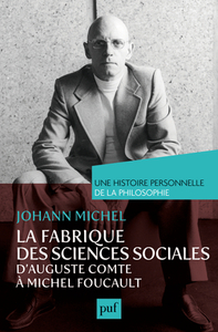 Image de La fabrique des sciences sociales, d'Auguste Comte à Michel Foucault. Une histoire personnelle de la philosophie