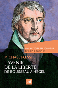 Picture of L'avenir de la liberté. Rousseau, Kant, Hegel. Une histoire personnelle de la philosophie