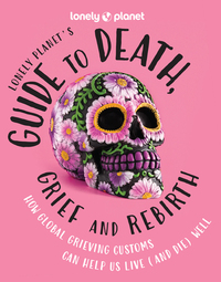 Picture of Lonely Planet's Guide to Death, Grief and Rebirth 1ed -anglais-