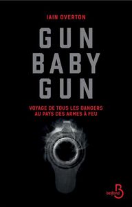 Image de Gun baby gun - Voyage de tous les dangers au pays des armes à feu