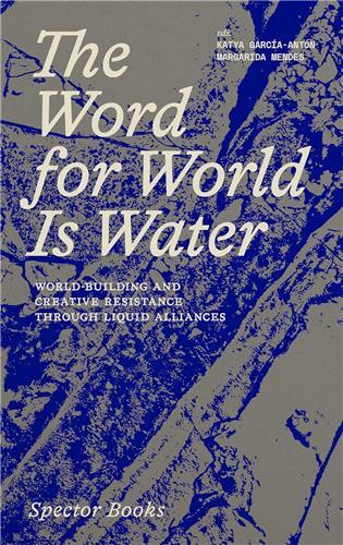Picture of The Word for World Is Water. World-Building and Creative Resistance Through Liquid Alliances /anglai